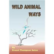 Wild Animal Ways by Seton, Ernest Thompson, 9781589632011