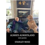 Always Alwaysland New Poems by Moss, Stanley, 9781644212011