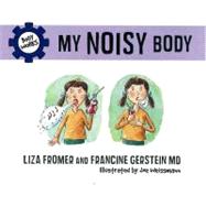 My Noisy Body by Fromer, Liza; Gerstein, Francine; Weissmann, Joe, 9781770492011