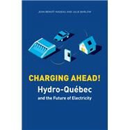 Charging Ahead Hydro-Qubec and the Future of Electricity by Barlow, Julie; Nadeau, Jean-Benot, 9781771862011