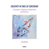 Creativity in Times of Constraint by Wilson, Jim, 9781782202011