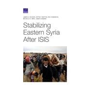 Stabilizing Eastern Syria After ISIS by Schear, James A.; Martini, Jeffrey; Robinson, Eric; Miro, Michelle E.; Dobbins, James, 9781977402011
