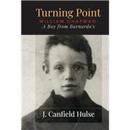 Turning Point William Chapman: A Boy from Barnardo's by Hulse, J. Canfield, 9798317802011