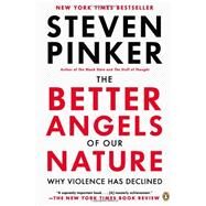 The Better Angels of Our Nature Why Violence Has Declined by Pinker, Steven, 9780143122012