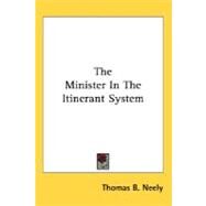 The Minister In The Itinerant System by Neely, Thomas B., 9780548512012