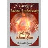 A Theology for Pastoral Psychotherapy by Grant, Brian W.; Dayringer, Richard L., 9780789012012