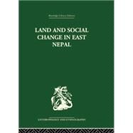 Land and Social Change in East Nepal: A Study of Hindu-Tribal Relations by Caplan,Professor Lionel, 9781138862012