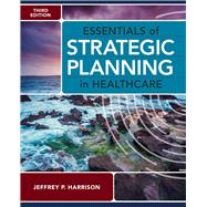 Essentials of Strategic Planning in Healthcare, Third Edition by Harrison, Jeffrey P., 9781640552012