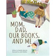 Mom, Dad, Our Books, and Me by Marcotte, Danielle; Bisaillon, Jose, 9781771472012
