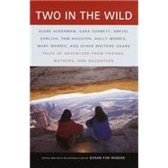 Two in the Wild Tales of Adventure from Friends, Mothers, and Daughters by ROGERS, SUSAN FOX, 9780375702013