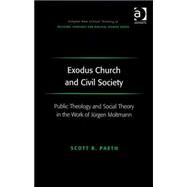 Exodus Church and Civil Society: Public Theology and Social Theory in the Work of Jnrgen Moltmann by Paeth,Scott R., 9780754662013
