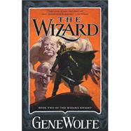 The Wizard Book Two of The Wizard Knight by Wolfe, Gene, 9780765312013