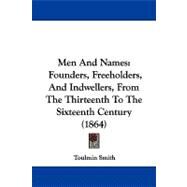 Men and Names : Founders, Freeholders, and Indwellers, from the Thirteenth to the Sixteenth Century (1864) by Smith, Toulmin, 9781104332013