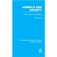 Animals and Society (RLE Social Theory): The Humanity of Animal Rights by Tester; Keith, 9781138782013