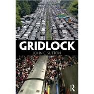 Gridlock: Congested Cities, Contested Policies, Unsustainable Mobility by Sutton; John, 9781138852013
