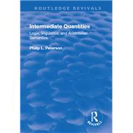 Intermediate Quantities: Logic, Linguistics and Aristotelian Semantics by Philip L Peterson, 9781315202013