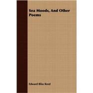 Sea Moods, and Other Poems by Reed, Edward Bliss, 9781409732013