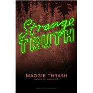 Strange Truth by Thrash, Maggie, 9781481462013