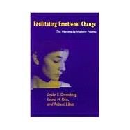 Facilitating Emotional Change The Moment-by-Moment Process by Greenberg, Leslie S.; Rice, Laura N.; Elliott, Robert, 9781572302013