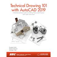 Technical Drawing 101 With Autocad 2019 by Smith, Douglas; Ramirez, Antonio; Fuller, Ashleigh, 9781630572013