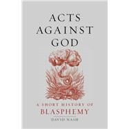 Acts Against God by Nash, David, 9781789142013