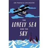 The Lonely Sea and the Sky by Chichester, Sir Francis, 9781849532013