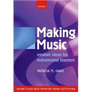 Making Music Creative Ideas for Instrumental Teachers by Gane, Patricia M., 9780193222014