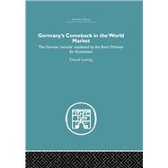 Germany's Comeback in the World Market: the German 'Miracle' explained by the Bonn Minister for Economics by Erhard,Ludwig, 9780415382014