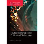 Routledge Handbook of Politics and Technology by Hilpert; Ulrich, 9780415692014