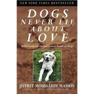 Dogs Never Lie About Love by MASSON, JEFFREY MOUSSAIEFF, 9780609802014