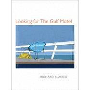 Looking for the Gulf Motel by Blanco, Richard, 9780822962014
