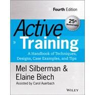 Active Training A Handbook of Techniques, Designs, Case Examples, and Tips by Silberman, Melvin L.; Biech, Elaine; Auerbach, Carol, 9781118972014