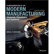 Fundamentals of Modern Manufacturing Materials, Processes, and Systems by Groover, Mikell P., 9781119722014