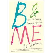B & Me A True Story of Literary Arousal by Hallman, J.C., 9781451682014