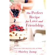 The Perfect Recipe for Love and Friendship by Shirley Jump, 9781455572014