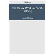The Classic Works of Sarah Fielding by Fielding, Sarah, 9781502302014