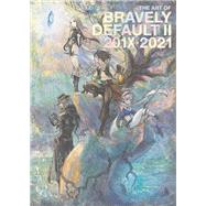The Art of Bravely Default II: 201X-2021 by Unknown, 9781506742014