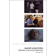 Spanish Screen Fiction Between Cinema and Television by Smith, Paul Julian, 9781846312014