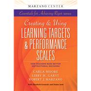 Creating & Using Learning Targets & Performance Scales by Moore, Carla; Garst, Libby H.; Marzano, Robert J.; Kennedy, Elizabeth (CON); Senn, Deana (CON), 9781941112014