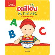Caillou, My First ABC The Alphabet Soup by Publishing, Chouette; Brignaud, Pierre, 9782897182014