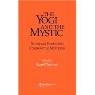 The Yogi and the Mystic: Studies in Indian and Comparative Mysticism by Werner,Karel, 9780700702015