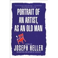 Portrait of an Artist, as an Old Man A Novel by Heller, Joseph, 9780743202015