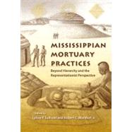 Mississippian Mortuary Practices by Sullivan, Lynne P.; Mainfort, Robert C., Jr., 9780813042015
