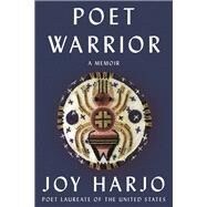 Poet Warrior A Memoir by Harjo, Joy, 9781324022015