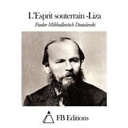Lesprit Souterrain - Liza by Dostoyevsky, Fyodor; Halperine-kaminsky, Ely; FB Editions, 9781507582015