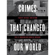 Crimes That Changed Our World Tragedy, Outrage, and Reform by Robinson, Paul H.; Robinson, Sarah M., 9781538102015