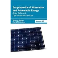 Encyclopedia of Alternative and Renewable Energy: Solar Cells and Dye Sensitized Devices by Maran, Terence; Mccartney, David, 9781632392015