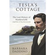 Tesla's Cottage The Lost History of Nikola Tesla at Wardenclyffe (and how it was recovered by Daddino, Barbara, 9798350982015