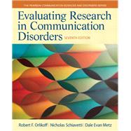 Evaluating Research in Communication Disorders by Orlikoff, Robert F.; Schiavetti, Nicholas E.; Metz, Dale Evan, 9780133352016