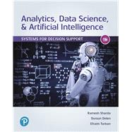 Analytics, Data Science, & Artificial Intelligence Systems for Decision Support by Sharda, Ramesh; Delen, Dursun; Turban, Efraim, 9780135192016